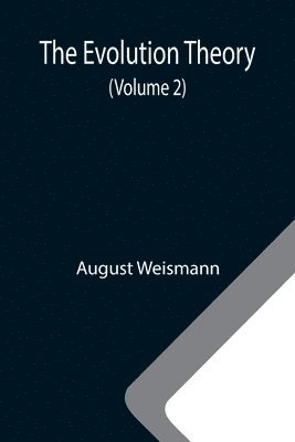 August Weismann - Evolution Theory (Volume 2), Häftad