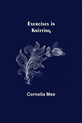 Cornelia Mee - Exercises in Knitting, Häftad. Tillgänglighet: Lägg i varukorg