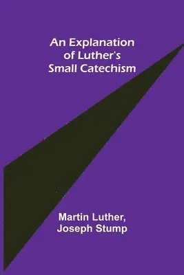 Martin Luther, Joseph Stump - Explanation of Luther's Small Catechism, Häftad. Tillgänglighet: Lägg i varukorg