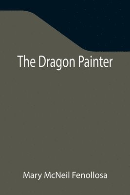 Mary McNeil Fenollosa - Dragon Painter, Häftad. Tillgänglighet: Lägg i varukorg