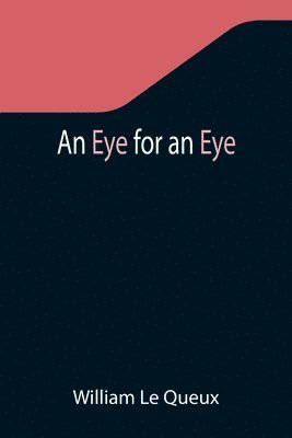William Le Queux - Eye for an Eye, Häftad