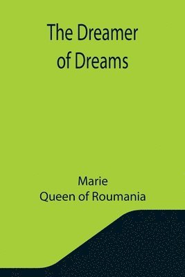Marie, Queen Of Roumania - Dreamer of Dreams, Häftad