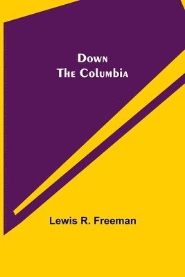Lewis R Freeman - Down the Columbia, Häftad. Tillgänglighet: Lägg i varukorg