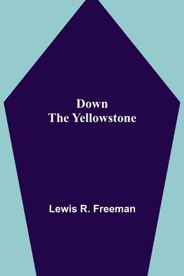 Lewis R Freeman - Down the Yellowstone, Häftad. Tillgänglighet: Lägg i varukorg