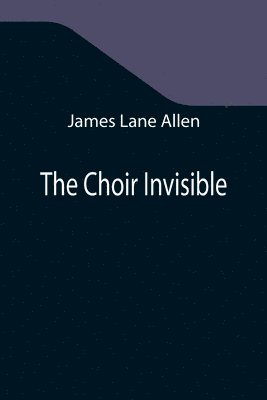 James Lane Allen - Choir Invisible, Häftad