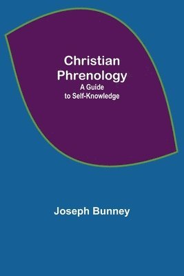 Joseph Bunney - Christian Phrenology; A Guide to Self-Knowledge, Häftad