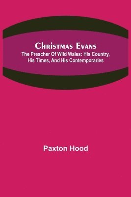 Paxton Hood - Christmas Evans; The Preacher of Wild Wales, Häftad. Tillgänglighet: Lägg i varukorg