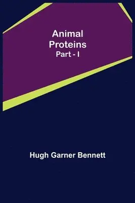 Hugh Garner Bennett - Animal Proteins Part - I, Häftad. Tillgänglighet: Lägg i varukorg