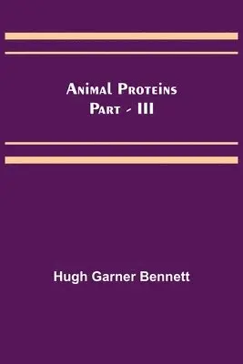 Hugh Garner Bennett - Animal Proteins Part - III, Häftad. Tillgänglighet: Lägg i varukorg