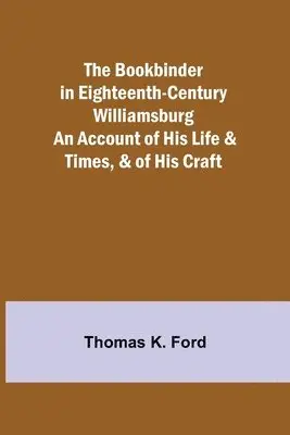 Thomas K Ford - Bookbinder in Eighteenth-Century Williamsburg; An Account of His Life & Times, & of His Craft, Häftad. Tillgänglighet: Lägg i varukorg