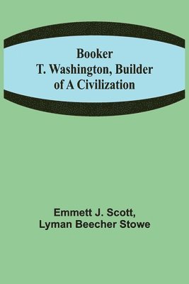 Emmett J Scott, Lyman Beecher Stowe - Booker T. Washington, Builder of a Civilization, Häftad