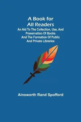 Ainsworth Rand Spofford - Book for All Readers; An Aid to the Collection, Use, and Preservation of Books and the Formation of Public and Private Libraries, Häftad. Tillgänglighet: Lägg i varukorg