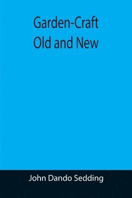 John Dando Sedding - Garden-Craft Old and New, Häftad. Tillgänglighet: Lägg i varukorg