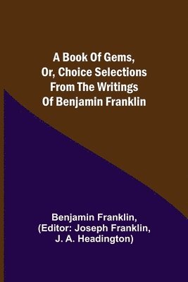 Benjamin Franklin, Joseph Franklin - Book of Gems, or, Choice selections from the writings of Benjamin Franklin, Häftad