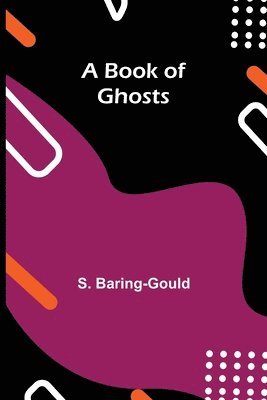 S Baring-Gould - Book of Ghosts, Häftad