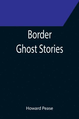 Howard Pease - Border Ghost Stories, Häftad. Tillgänglighet: Lägg i varukorg