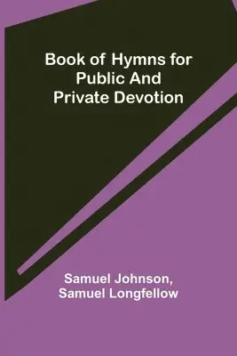 Samuel Johnson, Samuel Longfellow - Book of Hymns for Public and Private Devotion, Häftad. Tillgänglighet: Lägg i varukorg