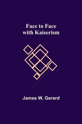 James W Gerard - Face to Face with Kaiserism, Häftad. Tillgänglighet: Lägg i varukorg