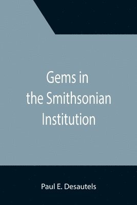 Paul E Desautels - Gems in the Smithsonian Institution, Häftad. Tillgänglighet: Lägg i varukorg