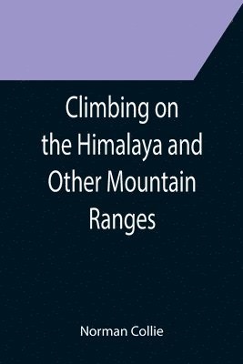Norman Collie - Climbing on the Himalaya and Other Mountain Ranges, Häftad