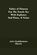 Fables of Flowers for the Female Sex With Zephyrus and Flora, a Vision