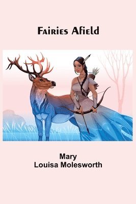 Mary Louisa Molesworth - Fairies Afield, Häftad