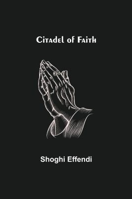 Shoghi Effendi - Citadel of Faith, Häftad