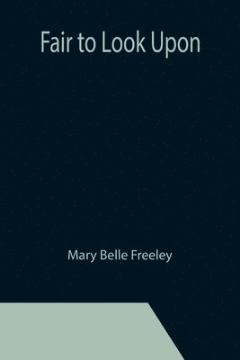 Mary Belle Freeley - Fair to Look Upon, Häftad