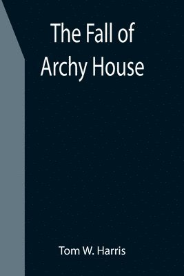 Tom W Harris - Fall of Archy House, Häftad. Tillgänglighet: Lägg i varukorg