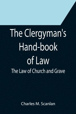 Charles M Scanlan - Clergyman's Hand-book of Law; The Law of Church and Grave, Häftad