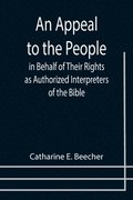 Appeal to the People in Behalf of Their Rights as Authorized Interpreters of the Bible