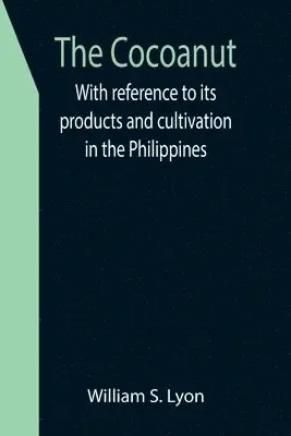 William S Lyon - Cocoanut; With reference to its products and cultivation in the Philippines, Häftad. Tillgänglighet: Lägg i varukorg