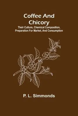 P L Simmonds - Coffee and Chicory; Their culture, chemical composition, preparation for market, and consumption., Häftad. Tillgänglighet: Lägg i varukorg