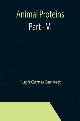 Hugh Garner Bennett - Animal Proteins Part - VI, Häftad. Tillgänglighet: Lägg i varukorg