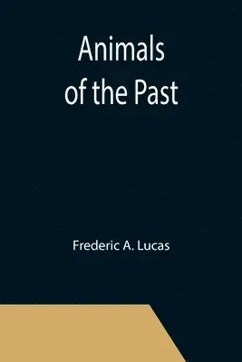 Frederic A Lucas - Animals of the Past, Häftad. Tillgänglighet: Lägg i varukorg