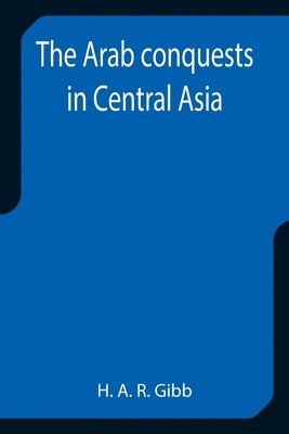 H A R Gibb - Arab conquests in Central Asia, Häftad