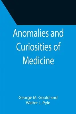 George M Gould, Walter L Pyle - Anomalies and Curiosities of Medicine, Häftad. Tillgänglighet: Lägg i varukorg
