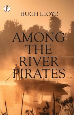 Hugh Lloyd - Among the River Pirates, Häftad