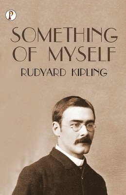 Rudyard Kipling - Something of Myself, Häftad