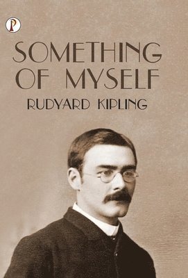 Rudyard Kipling - Something of Myself, Inbunden