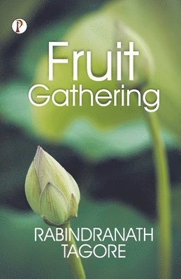Rabindranath Tagore - Fruit-Gathering, Häftad