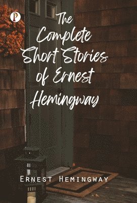 Ernest Hemingway - Complete Short Stories of Ernest Hemingway, Inbunden