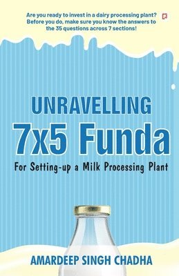 Amardeep Singh Chadha - Unravelling 7x5 Funda for Setting-up a Milk Processing Plant, Häftad