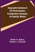 Geographic Variation in the Pocket Gopher, Cratogeomys castanops, in Coahuila, Mexico