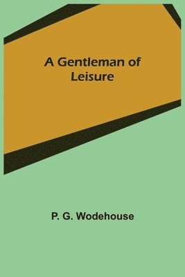 P G Wodehouse - Gentleman of Leisure, Häftad