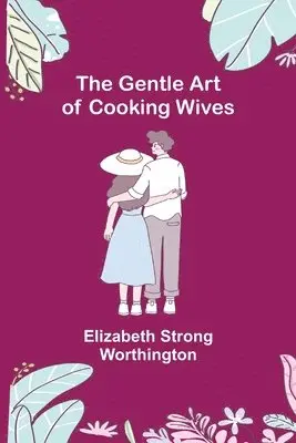 Elizabeth Strong Worthington - Gentle Art of Cooking Wives, Häftad. Tillgänglighet: Lägg i varukorg