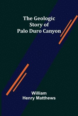 William Henry Matthews - Geologic Story of Palo Duro Canyon, Häftad. Tillgänglighet: Lägg i varukorg