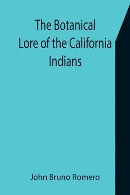 John Bruno Romero - Botanical Lore of the California Indians with Side Lights on Historical Incidents in California, Häftad. Tillgänglighet: Lägg i varukorg