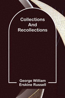 George William Erskine Russell - Collections and Recollections, Häftad