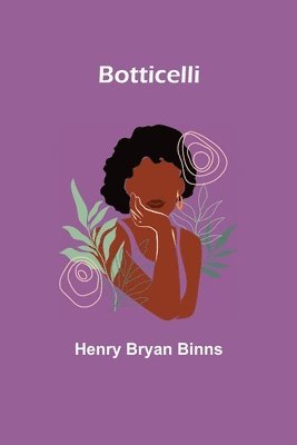 Henry Bryan Binns - Botticelli, Häftad. Tillgänglighet: Lägg i varukorg